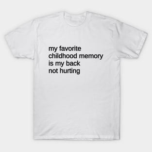 My Favorite Childhood Memory Is My Back Not Hurting T-Shirt